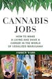 Cannabis Jobs: How to Make a Living and Have a Career in the World of Legalized Marijuana by Andrew Ward (book)
