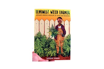Feminist Weed Farmer: Growing Mindful Medicine in Your Own Backyard