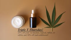 25% off first Tinc, Top, Tab, Edible, 30% off rest