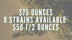 $75 OZ - $50 1/2oz - $25 1/4oz - 2 NEW STRAINS